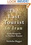 The Last Tourist in Iran: From Persepolis to Nuclear Natanz