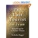 The Last Tourist in Iran: From Persepolis to Nuclear Natanz