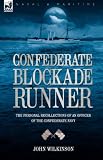Confederate Blockade Runner: the Personal Recollections of an Officer of the Confederate Navy