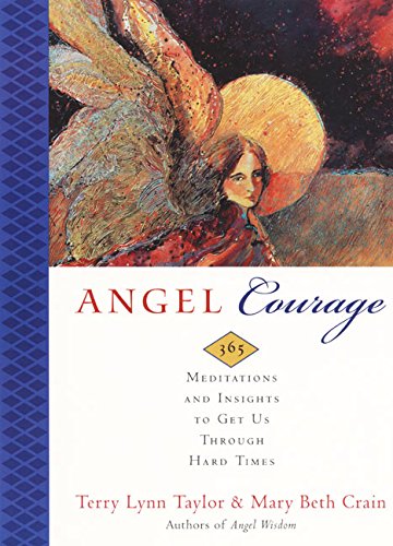 Angel Courage: 365 Meditations and Insights to Get Us Through Hard Times