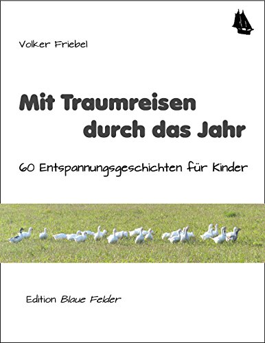 Mit Traumreisen durch das Jahr: 60 Entspannungsgeschichten für Kinder (German Edition)