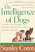 The Intelligence of Dogs: A Guide to the Thoughts, Emotions, and Inner Lives of Our Canine Companions