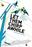 Let them Chirp a While