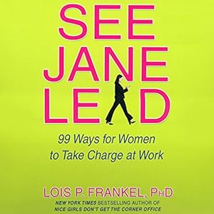 See Jane Lead: 99 Ways for Women to Take Charge at Work