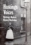 Hastings voices : local people talking about theirlives in Hastings and St. Leonards before the Second World War