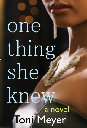 One Thing She Knew by Toni Meyer
