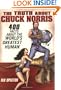 The Truth About Chuck Norris: 400 Facts About the World's Greatest Human