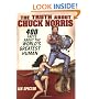 The Truth About Chuck Norris: 400 Facts About the World's Greatest Human