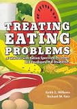 Treating Eating Problems of Children W/ Autism Spectrum Disorders and Developmental Disabilities: Interventions for Professionals and Parents Keith E. Williams