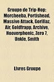 Groupe de Trip-Hop: Morcheeba, Portishead, Massive Attack, Gorillaz, Air, Goldfrapp, Archive, Hooverphonic, Zero 7, Unkle, Smith (French Edition)