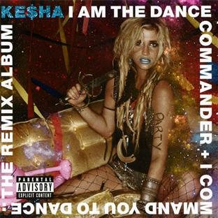 Kesha - I Am The Dance Commander + I Command You To Dance:The Remix Album - Zortam Music