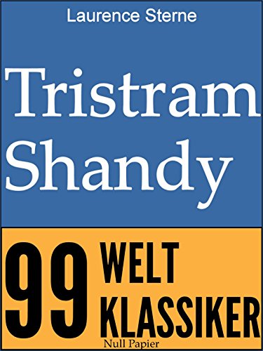 Tristram Shandy: Leben und Ansichten (99 Welt-Klassiker) (German Edition)