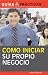 Como iniciar su propio negocio (Guias Practicas) Como iniciar su propio negocio (Guias Practicas)
