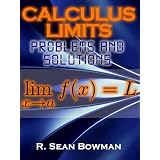Calculus Limits: Problems and Solutions ~ R. Sean Bowman