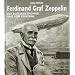 Ferdinand Graf Zeppelin: Der Luftfahrtpionier und sein Konzern