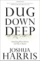 Dug Down Deep: Unearthing What I Believe and Why It Matters