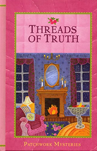 Threads of Truth (Patchwork Mysteries, 7)