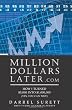Million Dollars Later.com: How I turned $5,000 into $1,000,000