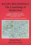Balby beginnings : the launching of Quakerism : the story of early Quakers around Sheffield, Doncaster and Thorne, from 1651 to 1730, with some of their nonconformist neighbours