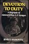 Devotion to Duty: A Biography of Admiral Clifton A. F. Sprague