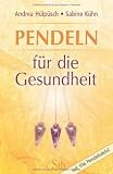 Pendeln f&uuml;r die Gesundheit - Mit 106 Pendeltafeln - (alte Ausgabe) - Andrea H&uuml;lp&uuml;sch, Sabine K&uuml;hn