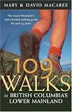 109 Walks in British Columbia's Lower Mainland: The Lower Mainland's Most Trusted Walking Guide for Over 25 Years