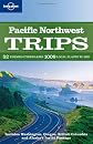 Lonely Planet Regional Guide Pacific Northwest Trips (Regional Guide)