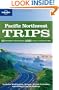 Lonely Planet Pacific Northwest Trips (Regional Travel Guide)