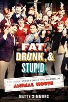 Fat, Drunk, & Stupid: The Inside Story Behind the Making of Animal House Fat, Drunk, & Stupid: The Inside Story Behind the Making of Animal House