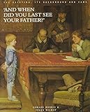 And when did you last see your father? : catalogue to accompany an exhibition about the painting by W.F. Yeames -its background and fame, the St. John's Wood Clique and 19th century paintings of the E