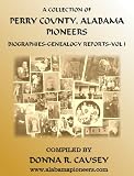 A Collection of PERRY COUNTY ALABAMA PIONEERS BIOGRAPHIES, GENEALOGY REPORTS VOLUME I