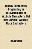 Disney Characters Originating in Television: List of W.I.T.C.H. Characters, List of Wizards of Waverly Place Characters