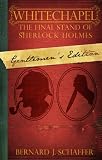 from Bernard Schaffer Whitechapel: The Final Stand of Sherlock Holmes (Gentlemens Edition)