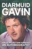 Diarmuid Gavin : how the boy next door turned out ; an autobiography