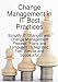 Change Management in IT Best Practices- Simplify IT Changes with Change Management Process, Plans and Templates - Integrated, Fast, Simple and Successful
