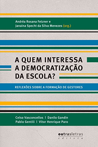 A quem interessa a democratização da escola?: Reflexões sobre a formação de gestores (Portuguese Edition)