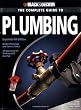 Black & Decker The Complete Guide to Plumbing: Expanded 4th Edition - Modern Materials and Current Codes - All New Guide to Working with Gas Pipe (Black & Decker Complete Guide)