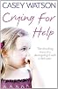 Crying for Help: The Shocking True Story of a Damaged Girl with a Dark Past
