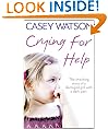 Crying for Help: The Shocking True Story of a Damaged Girl with a Dark Past