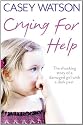 Crying for Help: The Shocking True Story of a Damaged Girl with a Dark Past