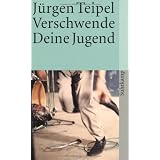 Verschwende Deine Jugend: Ein Doku-Roman �ber den deutschen Punk und New Wave (suhrkamp taschenbuch)von "J�rgen Teipel"