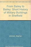 From Bailey to Bailey : a short history of military buildings in Sheffield