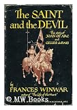 The Saint and the devil;: A biographical study of Joan of Arc and Gilles de Rais