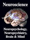 Neuroscience. Neuropsychology, Neuropsychiatry, Brain and Mind: Introduction, Primer, and Overview