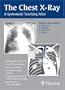 The Chest X-Ray: A Systematic Teaching Atlas
