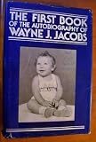 The First Book of the Autobiography of Wayne J Jacobs