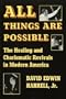 All Things Are Possible: The Healing and Charismatic Revivals in Modern America