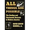 All Things Are Possible: The Healing and Charismatic Revivals in Modern America