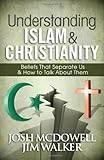 Understanding Islam and Christianity: Beliefs That Separate Us and How to Talk About Them