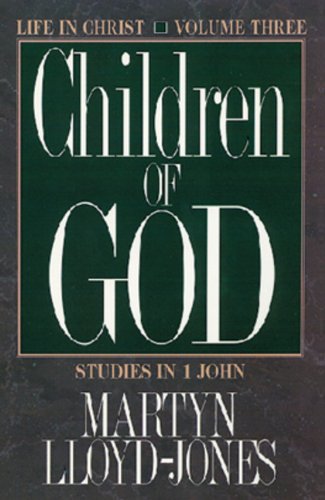 Children of God: Studies in First John (Life in Christ, Vol 3)
